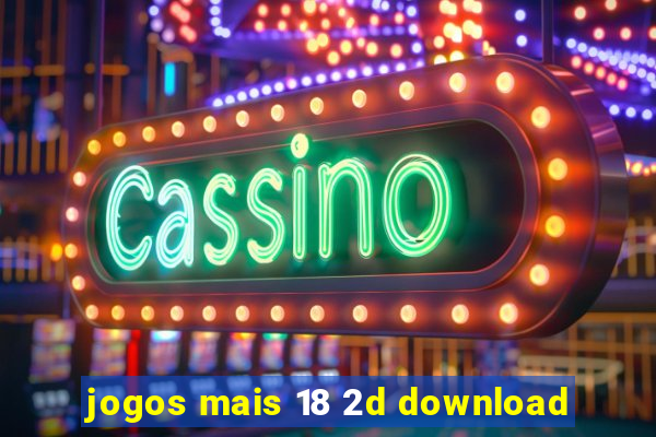 jogos mais 18 2d download